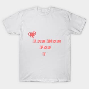 I am mom for one T-Shirt